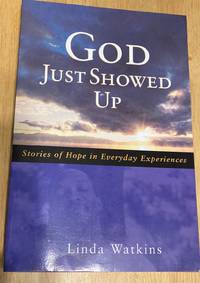 cover of God Just Showed Up Stories of Hope in Everyday Experiences
