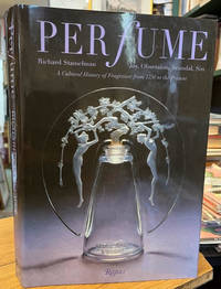 Perfume : Joy, Obsession, Scandal, Sin: A Cultural History of Fragrance  from 1750 to the Present