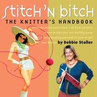 Stitch &#039;n Bitch: The Knitter&#039;s Handbook by Debbie Stoller - 2004-08-09