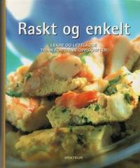 Raskt og enkelt. Lekre og lettlagde trinn for trinn-oppskrifter