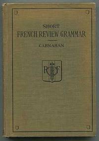 Short French Review Grammar and Composition Book with Everyday Idiom Drill and Conversational Practice: Heath&#039;s Modern Language Series by CARNAHAN, David Hobart - 1920