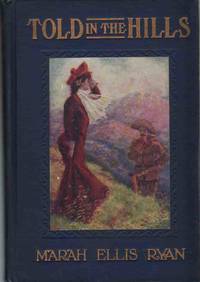 TOLD IN THE HILLS A Novel by Marah Ellis Ryan - Hardcover - 1905 - from The Avocado Pit (SKU: 62452)