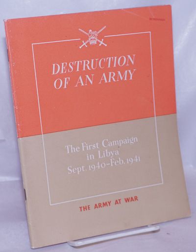 Destruction of an Army: the first campaign in Libya, Sept. 1940-Feb. 1941