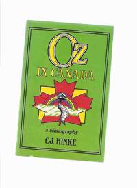 OZ in Canada:  A Bibliography (includes non-OZ Books; Pseudonyms and Anonymous Works; Copp Clark Spine Imprints / Title Page Imprints ) by Hinke, C J ( Carl John ); Intro By Peter E Hanff ( L Frank Baum / Ruth Plumly Thompson related) - 1984