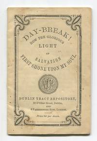 Day-Break! How the Glorious Light of Salvation First Shone Upon My Soul