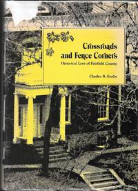 CROSSROADS AND FENCE CORNERS: Historical Lore of Fairfield County by Goslin, Charles R - 1976