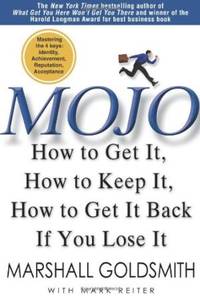 Mojo: How to Get It, How to Keep It, How to Get It Back If You Lose It by Marshall Goldsmith - First Edition - 2010-02 - from Glading Hill Emporium (SKU: biblio2985-AB59)