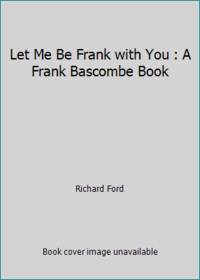 Let Me Be Frank with You : A Frank Bascombe Book