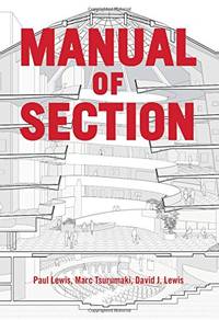 Manual of Section: Paul Lewis, Marc Tsurumaki, and David J. Lewis