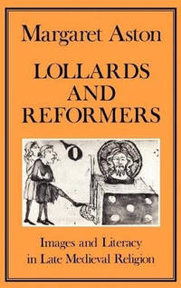 Lollards and Reformers: Images and Literacy in Late Mediaeval Religion