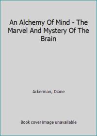An Alchemy Of Mind - The Marvel And Mystery Of The Brain