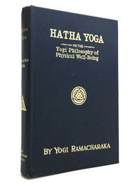 HATHA YOGA Or the Yogi Philosophy of Physical Well-Being by Yogi Ramacharaka - 1930