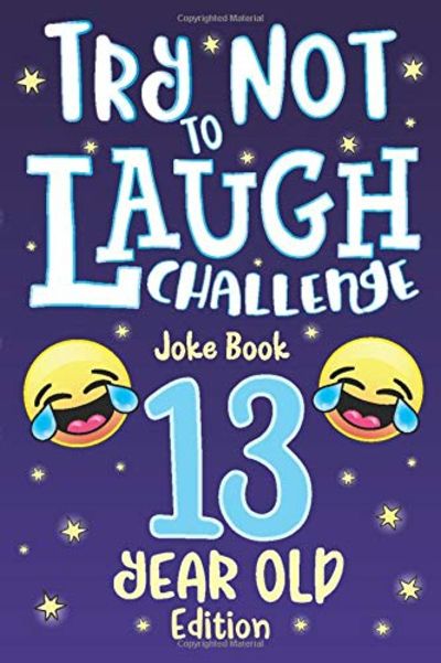 Try Not to Laugh Challenge Joke Book 13 Year Old Edition: is a