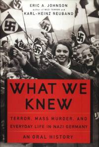 What We Knew, Terror, Mass Murder, and Everyday Life in Nazi Germany, An Oral History