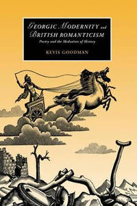 Georgic Modernity and British Romanticism: Poetry and the Mediation of History