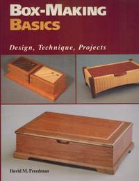 BOX-MAKING BASICS Design, Technique, Projects by Freedman, David M - 1997