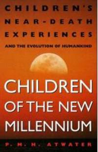 image of Children of the New Millennium: Children's Near-Death Experiences and the Evolution of Humankind