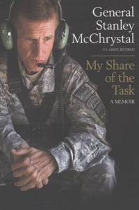 My Share of the Task : A Memoir by Stanley McChrystal - 2013