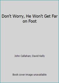 Don't Worry, He Won't Get Far on Foot: The Autobiography of a Dangerous Man