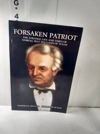 Forsaken Patriot: The Strange Life and Times of Samuel May Williams (SIGNED) by Marshall Riggan and Gordon Blocker - 2019