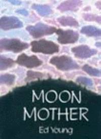 Moon Mother : A Native American Creation Tale by Young, Ed - 1993