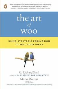 The Art of Woo : Using Strategic Persuasion to Sell Your Ideas