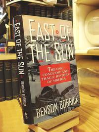 East of the Sun: The Epic Conquest and Tragic History of Siberia by Bobrick, Benson - 1992