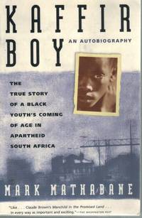 Kaffir Boy  An Autobiography--The True Story of a Black Youth&#039;s Coming of  Age in Apartheid South Africa by Mathabane, Mark - 1998