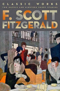 image of F. Scott Fitzgerald: Classic Works: Two Novels and Nineteen Short Stories