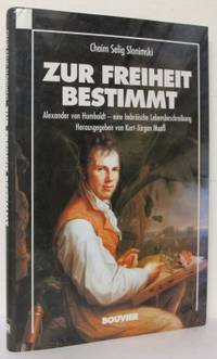 Zur Freiheit bestimmt. Alexander von Humboldt -…