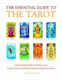 The Essential Guide to the Tarot : Understanding the Major and Minor Arcana - Using the Tarot the...