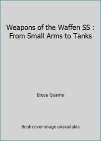 Weapons of the Waffen-SS: From Small Arms to Tanks