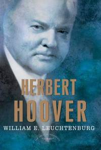 Herbert Hoover : The American Presidents Series: the 31st President, 1929-1933