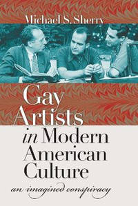 Gay Artists In Modern American Culture: An Imagined Conspiracy