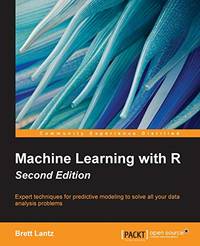 Machine Learning with R: Expert techniques for predictive modeling to solve all your data...