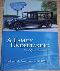 A Family Undertaking. Max Gow Funerals. The history of a funeral business 1840 - 2009.