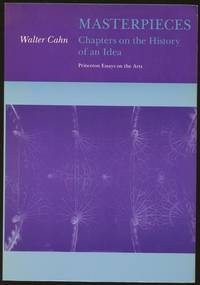 Masterpieces: Chapters on the History of an Idea [Princeton Essays on the Arts]