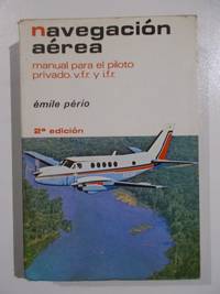 NavegaciÃ³n aÃ©rea. Manual para el piloto privado v.f.r y i.f.r de Ã�mile PÃ©rio