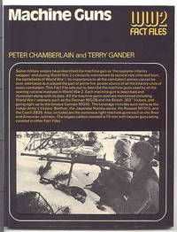 MACHINE GUNS.  WORLD WAR 2 FACT FILES. by Chamberlain, Peter and Gander, Terry - 1974