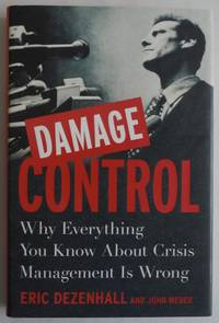 Damage Control: Why Everything You Know About Crisis Management Is Wrong