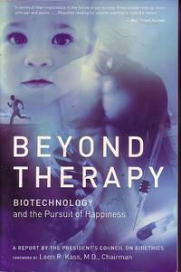 Beyond Therapy Biotechnology and the Pursuit of Happiness