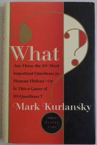 What?: Are These the 20 Most Important Questions in Human History--Or is This a Game of 20...