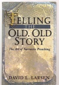 cover of Telling the Old, Old Story The Art of Narrative Preaching