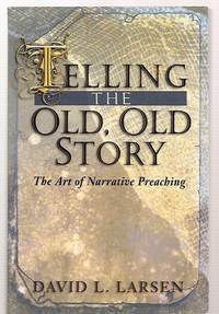 Telling the Old, Old Story The Art of Narrative Preaching