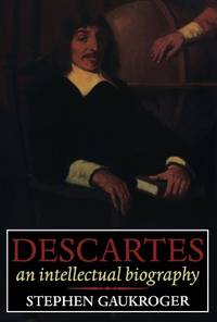 Descartes: An Intellectual Biography by Gaukroger, Stephen