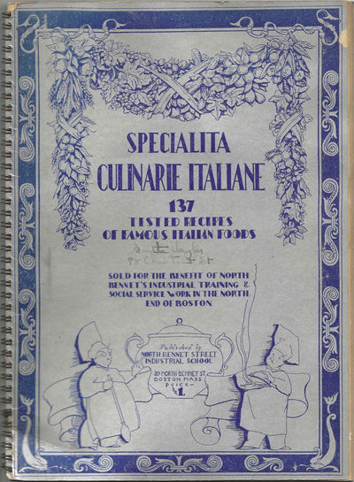 Specialità Culinarie Italiane: 137 tested recipes of famous Italian foods. Sold for the benefit of North Bennet's Industrial Training & Social Service Work in the North End of Boston