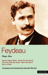 Feydeau Plays: 1: Heart's Desire Hotel, Sauce for the Goose, the One That Got Away, Now You See...