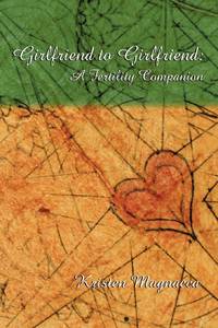 Girlfriend to Girlfriend: A Fertility Companion
