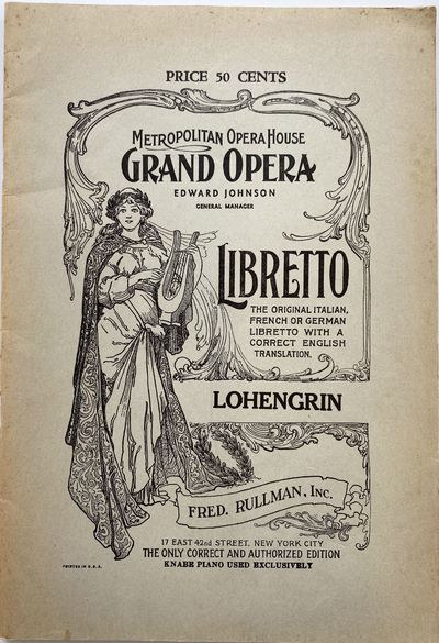 Lohengrin, Opera in Three Acts; Metropolitan Opera House Grand Opera, Edward Johnson, General Manager. Libretto, The Original Italian French or German Libretto with a Correct English Translation. Lohengrin, Fred. Rullman, Inc., 17 East 42nd Street, New York City. The Only Correct and Authorized Edition, Knabe Piano Used Exclusively