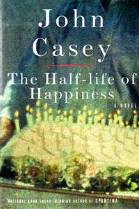 The Half-Life of Happiness by Casey, John - 1998